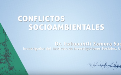 Conflictos Socioambientales: Entrevista al Dr. Itzkuauhtli Zamora Saenz